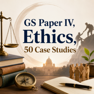 50 UPSC Ethics Case Studies